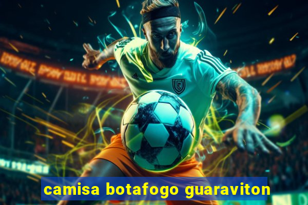 camisa botafogo guaraviton